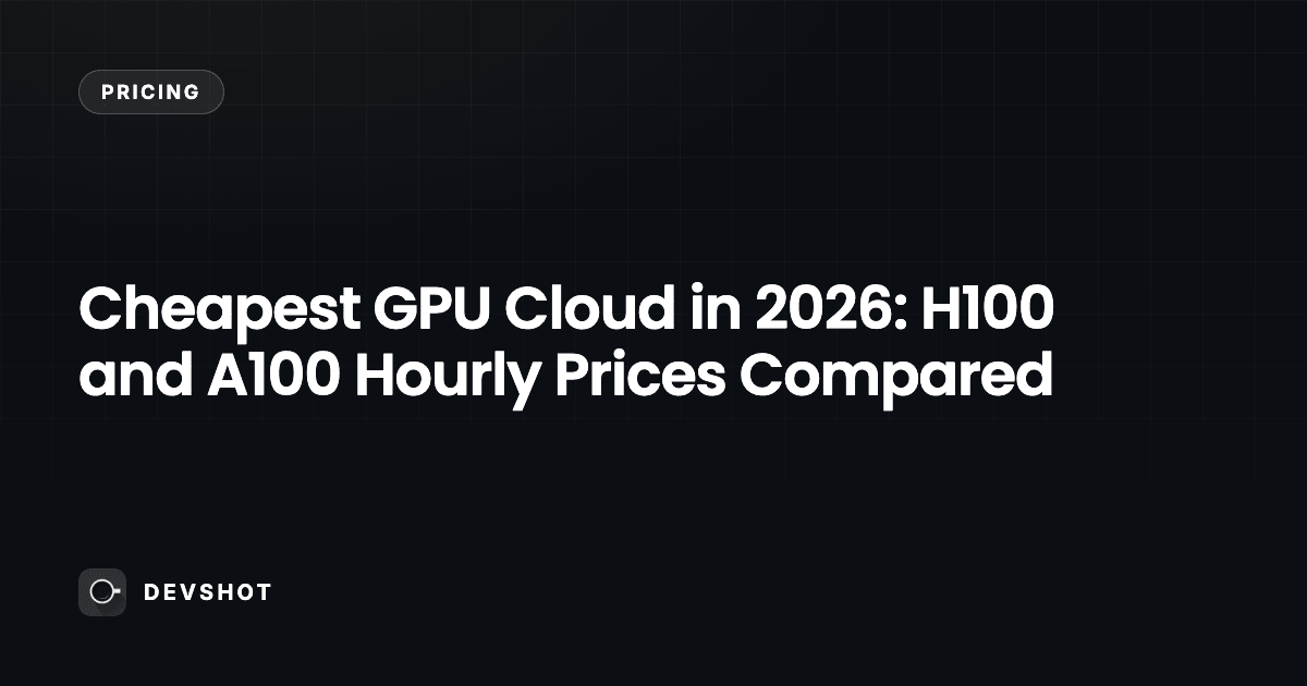 Cheapest GPU Cloud in 2026: H100 and A100 Hourly Prices Compared