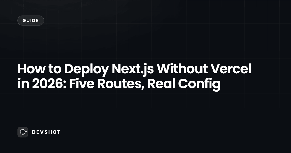 How to Deploy Next.js Without Vercel in 2026: Five Routes, Real Config