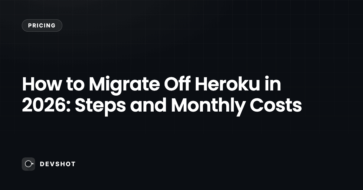 How to Migrate Off Heroku in 2026: Steps and Monthly Costs
